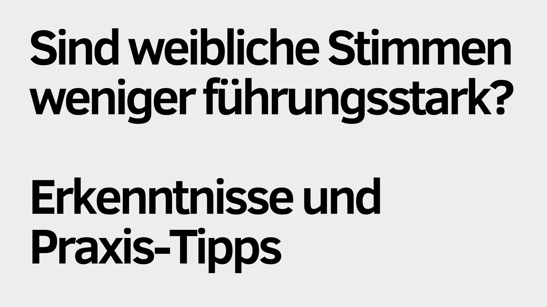 Der fettgedruckte Text auf Deutsch lautet: „Sind weibliche Stimmen weniger führungsstark? Erkenntnisse, Führungsstärke und praxisnahe Tipps.“.