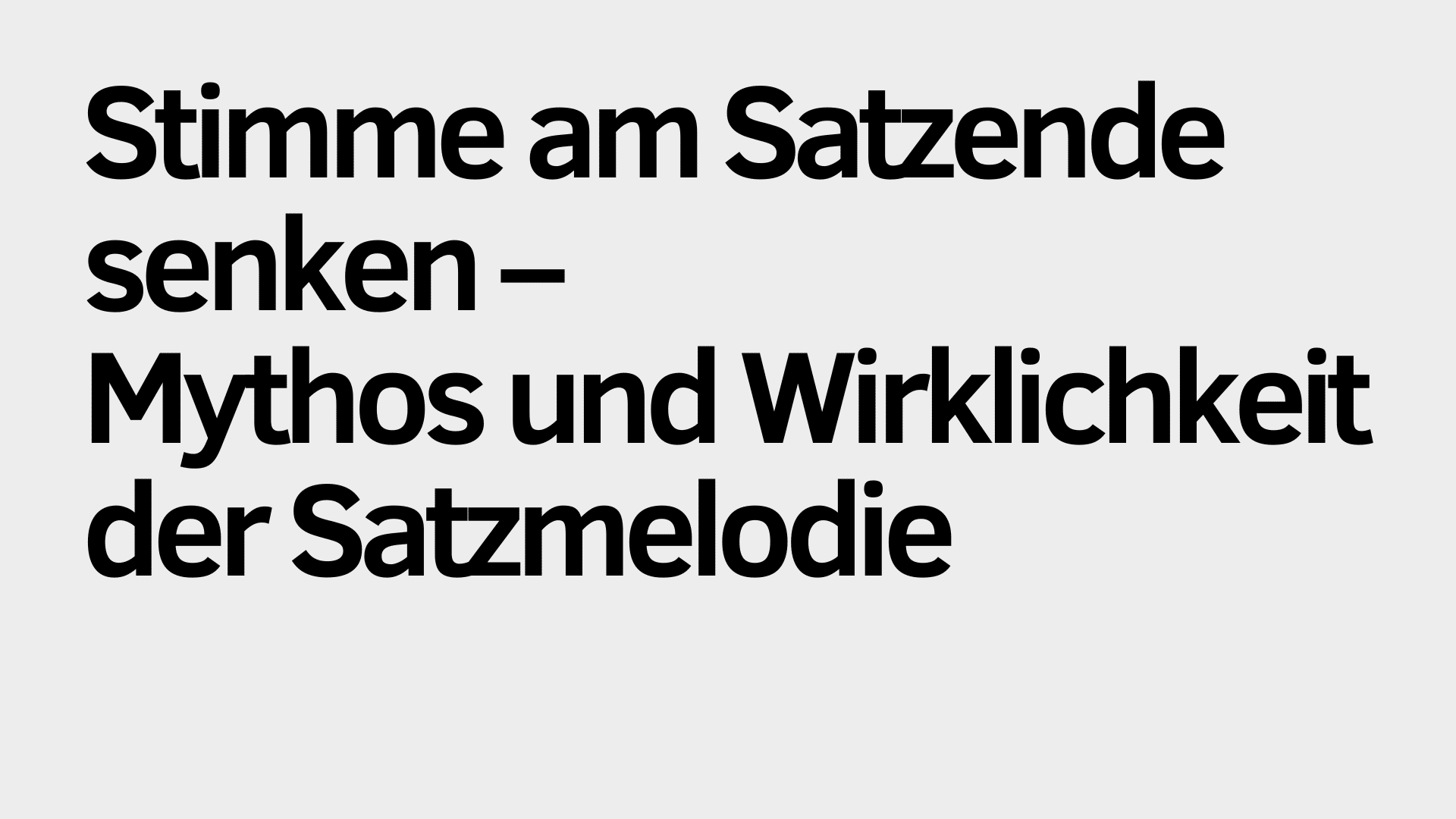 Auf hellgrauem Hintergrund steht in schwarzer Schrift: „Stimme am Satzende senken – Mythos und Wirklichkeit der Satzmelodie.“ Dieser spannende Satz befasst sich insbesondere mit dem Mythos rund um die Satzmelodie und der Frage, ob man tatsächlich immer die Stimme senken muss.