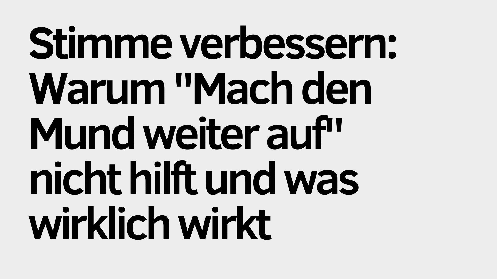 Der deutsche Text lautet: „Stimme verbessern: Warum ‚Mach den Mund weiter auf‘ nicht hilft und was wirklich wirkt“ auf hellem Hintergrund – ideal für alle, die ihre Stimme trainieren und ihren Ausdruck gezielt verbessern möchten.