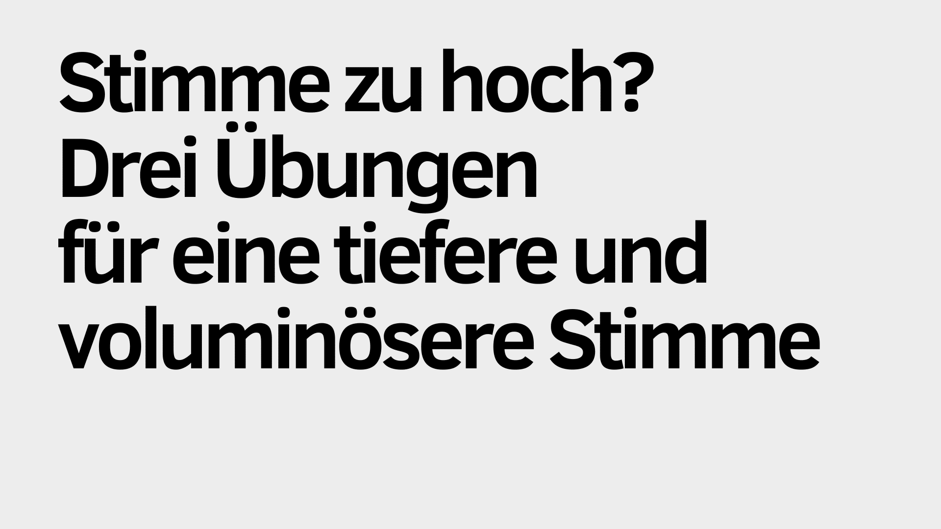 Auf hellgrauem Hintergrund steht in schwarzer Schrift: „Stimme zu hoch? Drei Stimmübungen für eine tiefere und vollere Stimme.“.