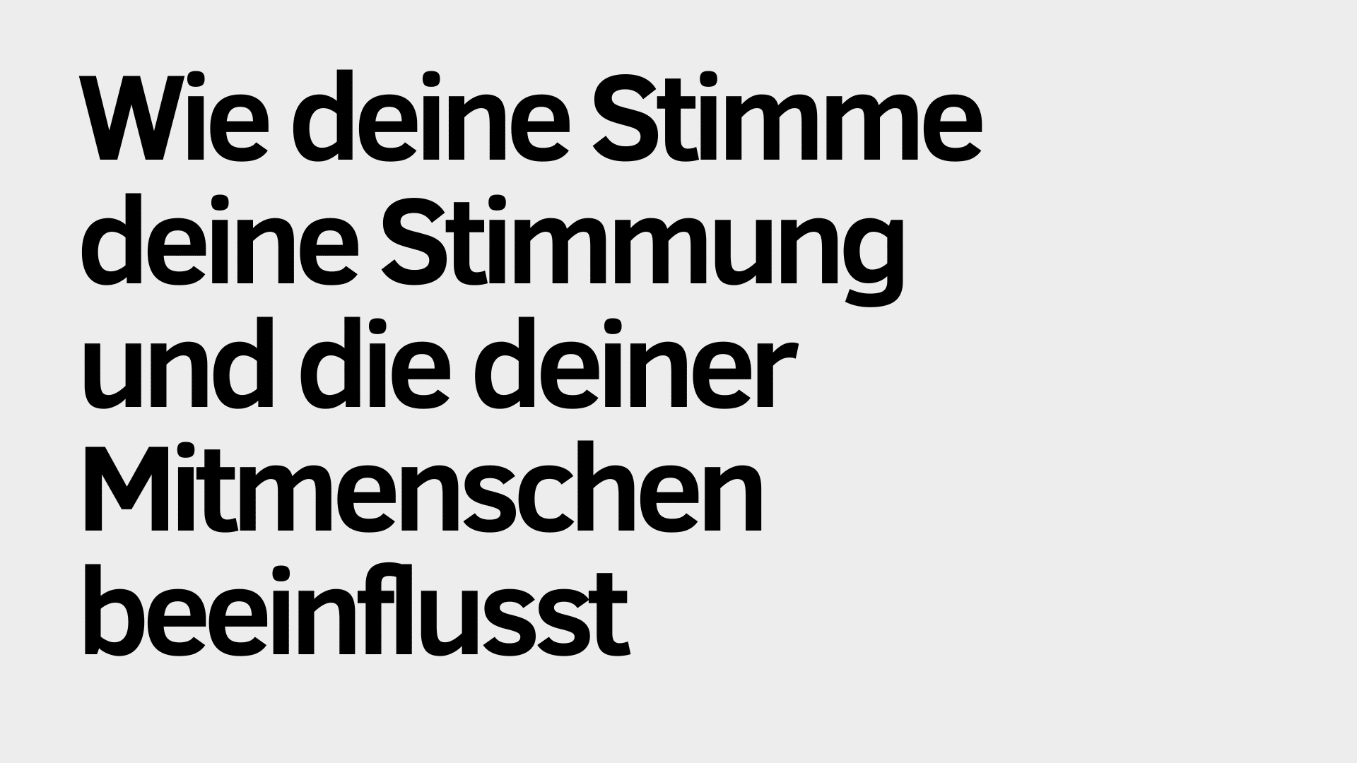Auf hellgrauem Hintergrund steht in schwarzer Schrift: „Wie deine Stimme deine Stimmung und die Stimmung deiner Mitmenschen beeinflusst.“.