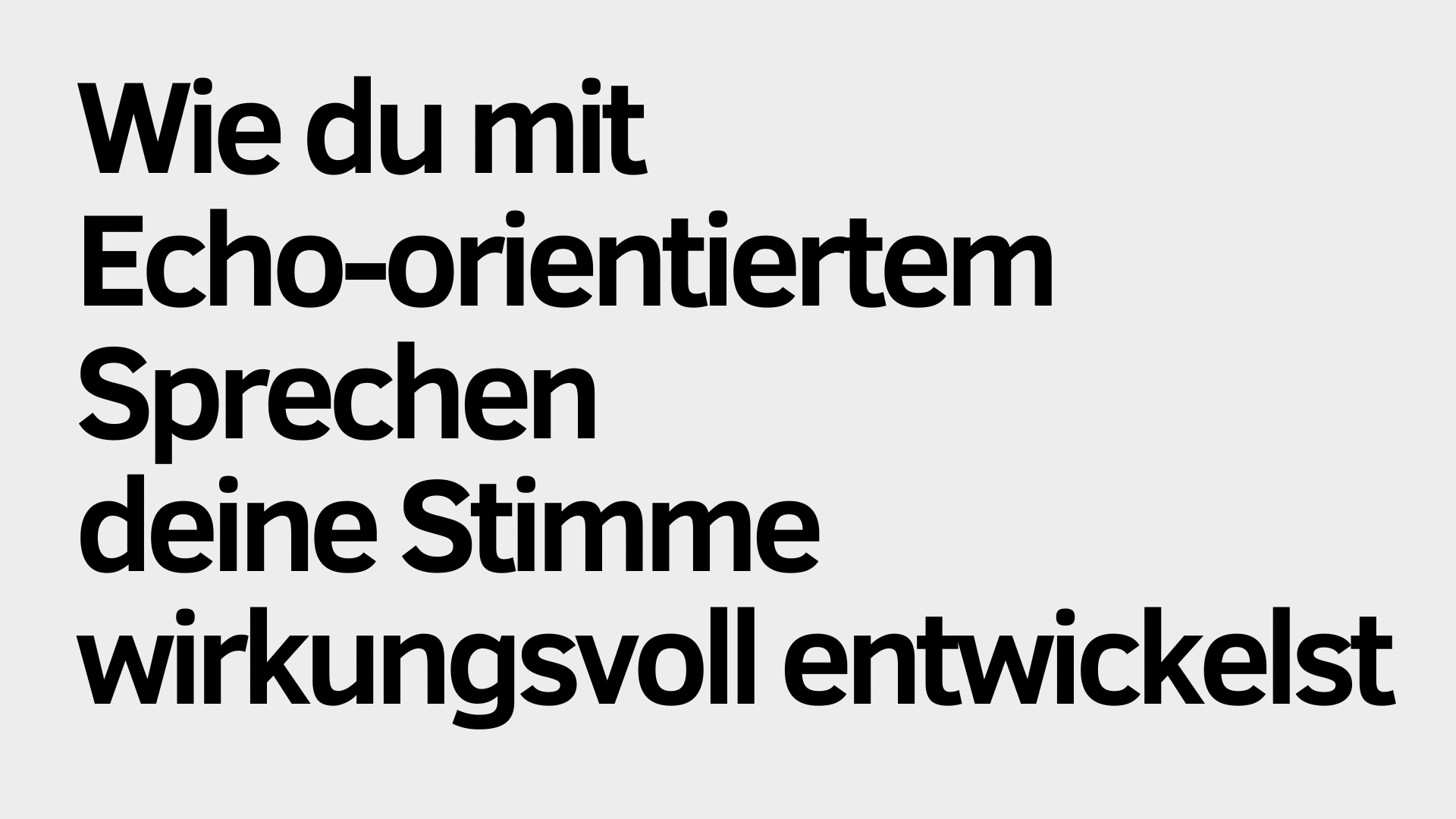 Auf hellgrauem Hintergrund steht auf Deutsch: „Wie du mit echo-orientiertem Sprechen deine Stimme wirkungsvoll entwickelst und dadurch deine Präsenz beim Sprechen steigerst.“.
