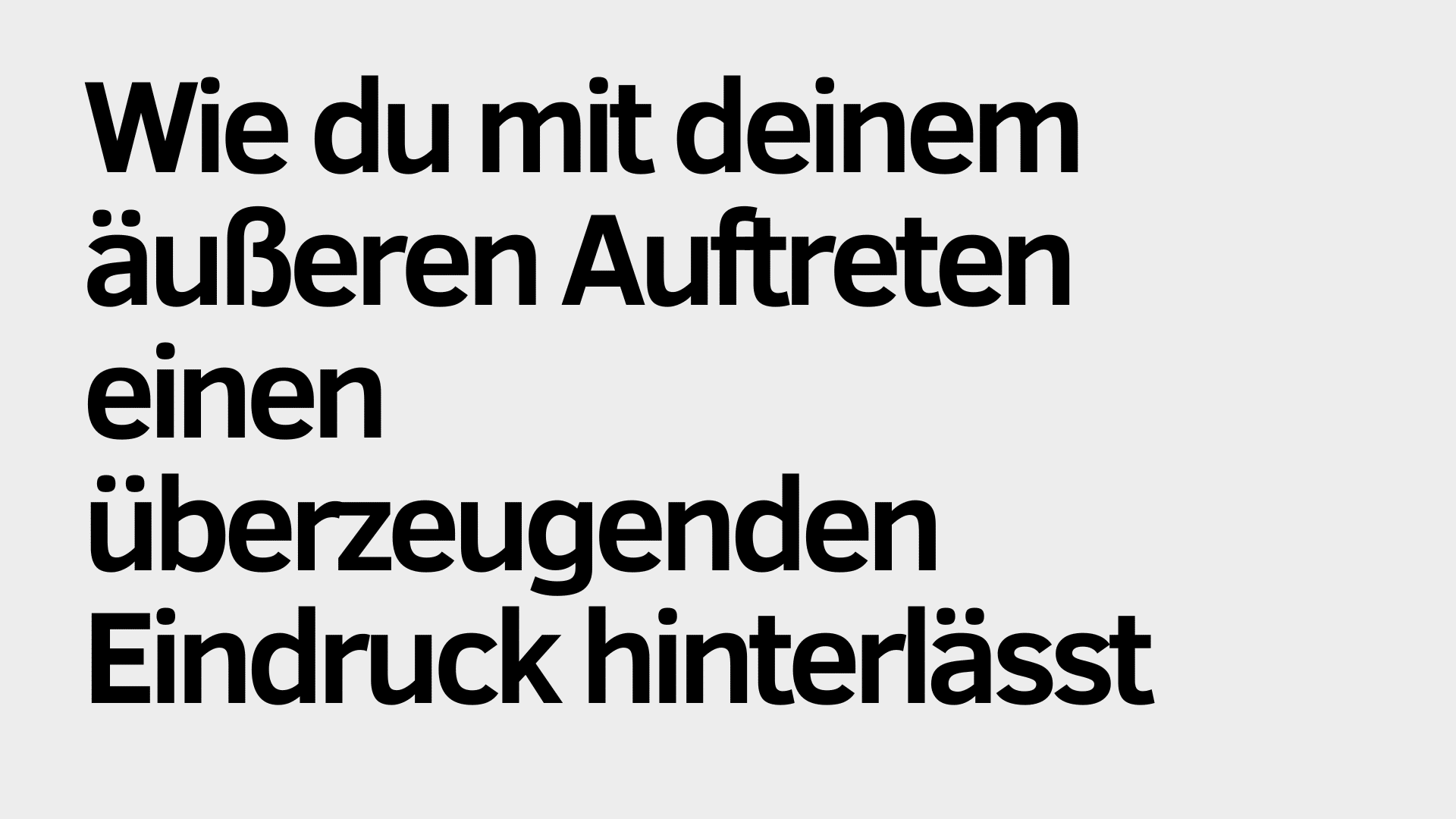 Auf hellgrauem Hintergrund steht in schwarzer Schrift: „Wie du mit deinem äußeren Auftreten einen überzeugenden Eindruck hinterlässt.“.