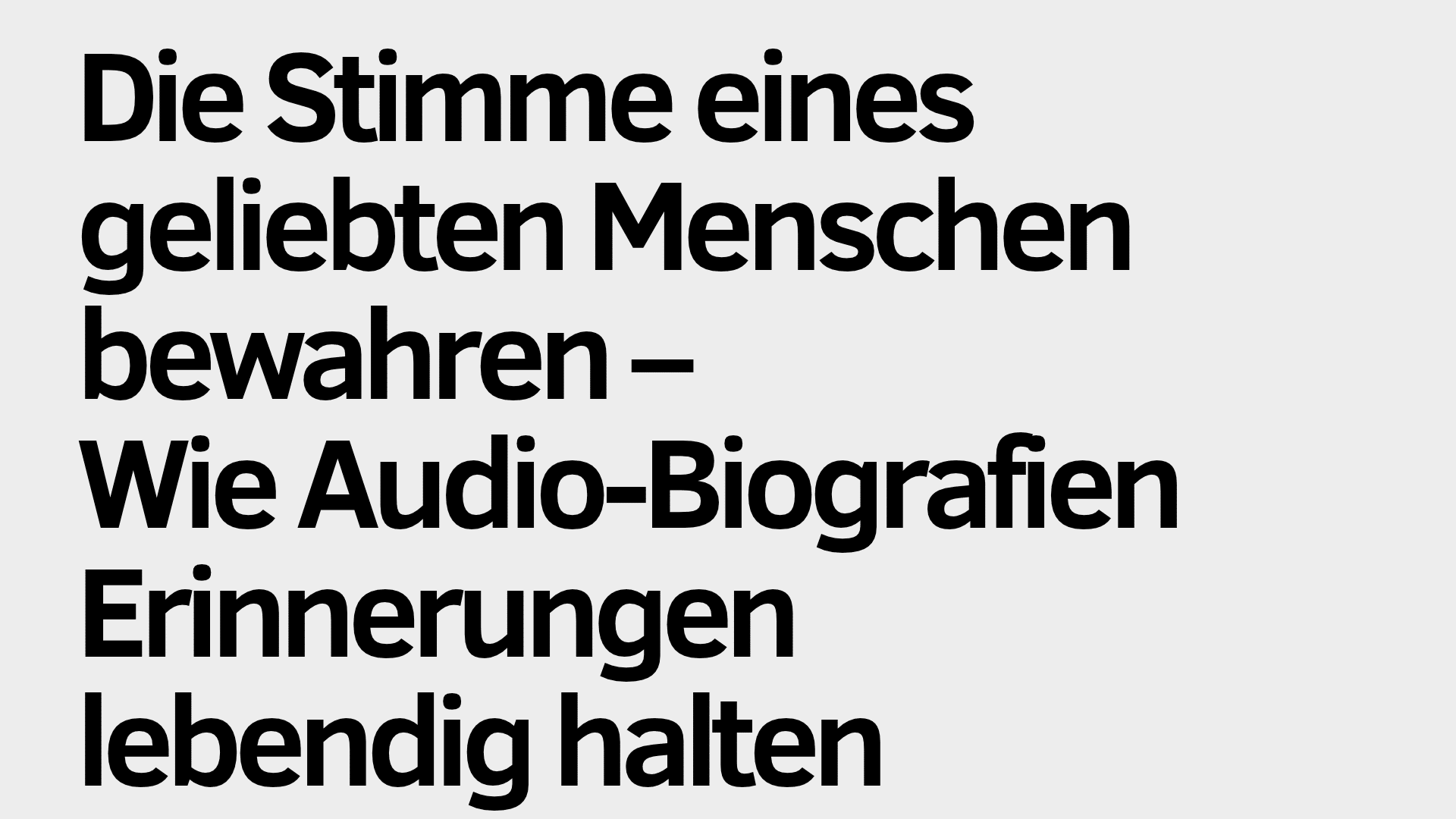 Der deutsche Text lautet: „Die Stimme eines geliebten Menschen bewahren – Wie Audio-Biografien Erinnerungen lebendig halten“ auf hellgrauem Hintergrund und betont, wie Audio-Biografien dabei helfen, wertvolle Erinnerungen und die einzigartige Stimme zu bewahren.