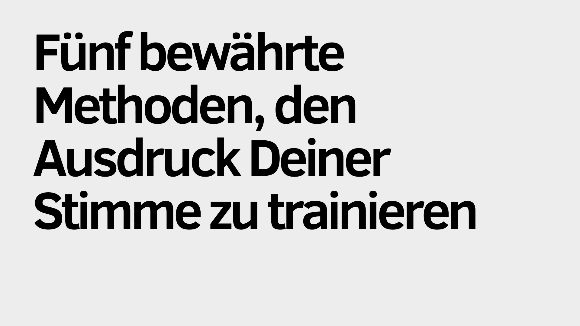 Der Text „Fünf bewährte Methoden, den Ausdruck Deiner Stimme zu trainieren“ erscheint auf einem schlichten, hellgrauen Hintergrund und gibt dir effektive Tipps, wie du deine Stimme gezielt trainieren kannst.