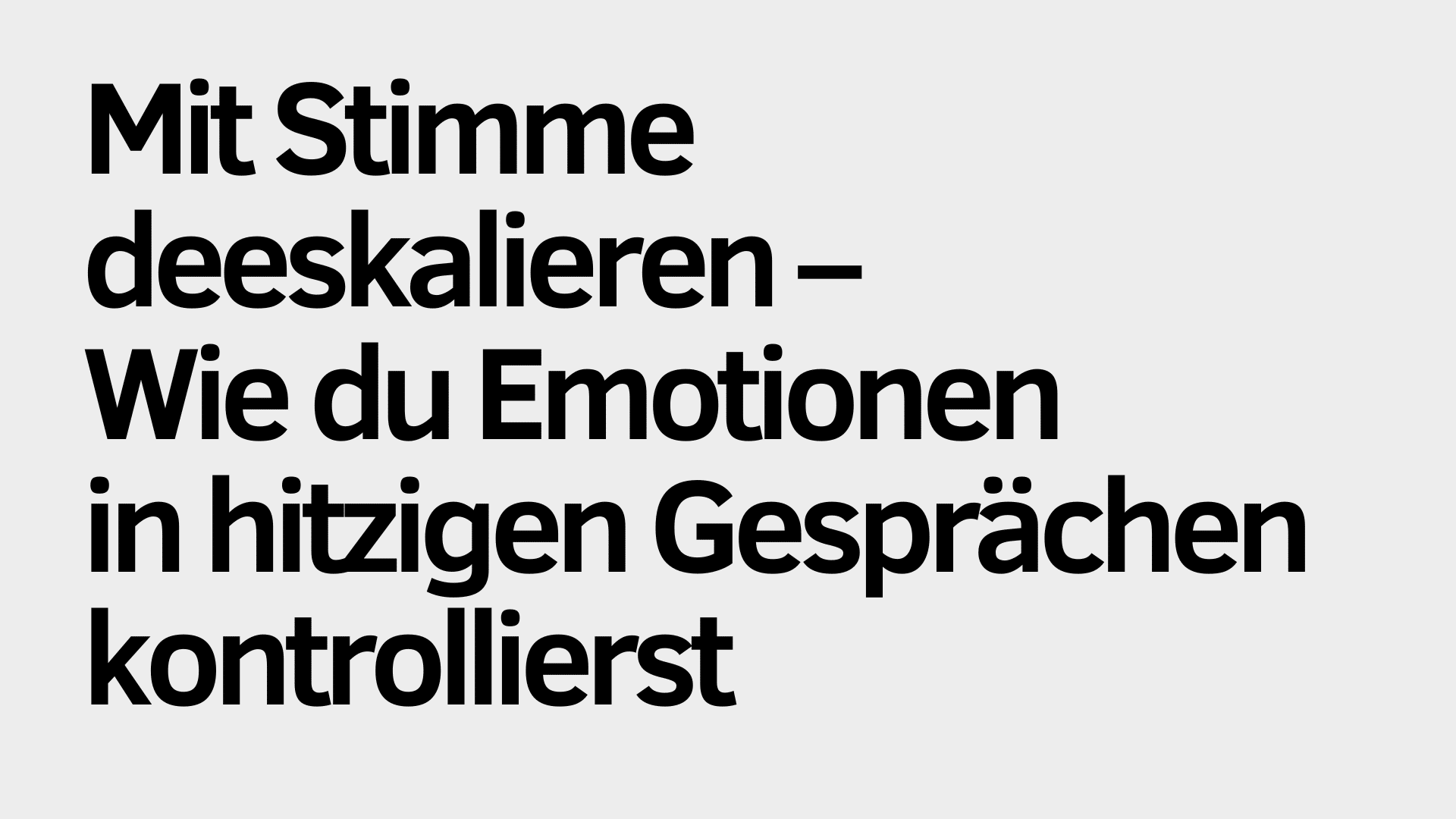 Auf hellgrauem Hintergrund steht in schwarzer Schrift: „Mit der Stimme deeskalieren – Wie du in hitzigen Gesprächen deine Emotionen kontrollierst.“.