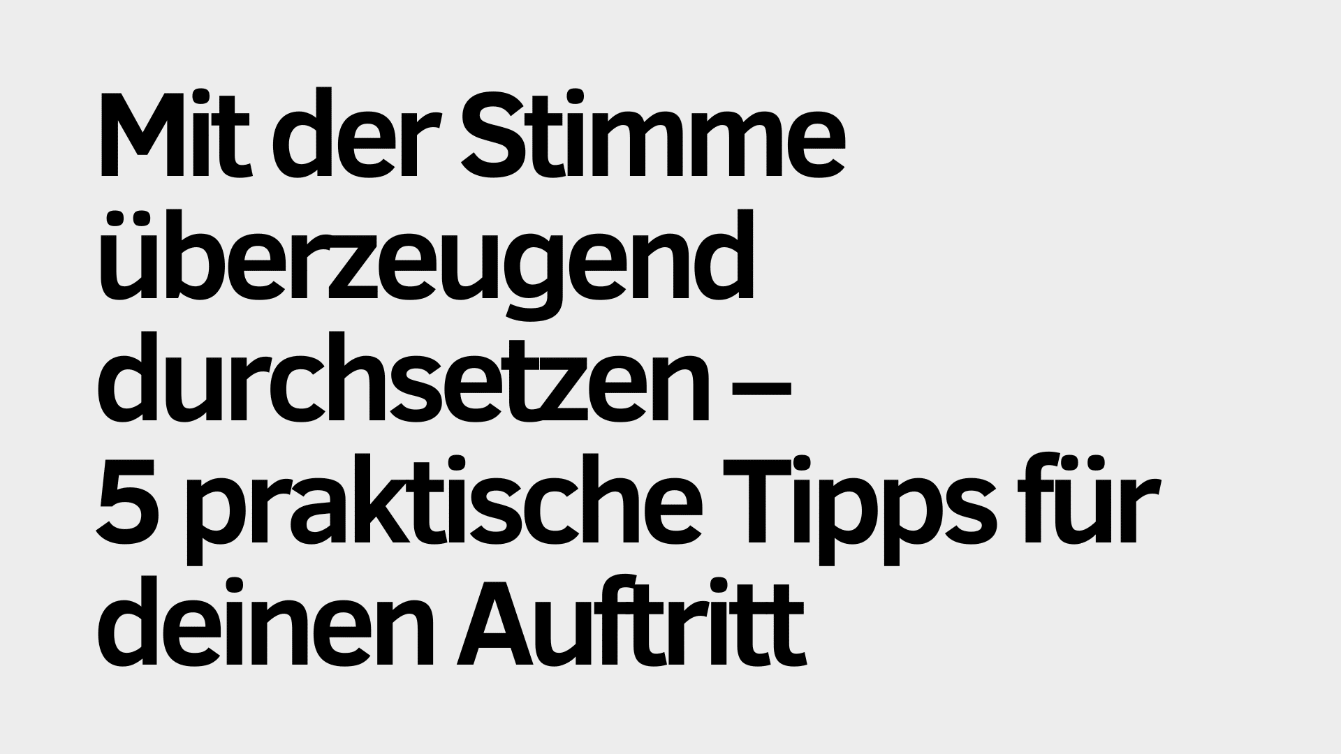 Deutscher Text in Fettschrift: „Mit der Stimme überzeugend durchsetzen – 5 praktische Tipps für deinen Auftritt“ auf hellgrauem Hintergrund – ideal, um zu verdeutlichen, wie du deine Stimme bei jedem Auftritt überzeugend einsetzen kannst.