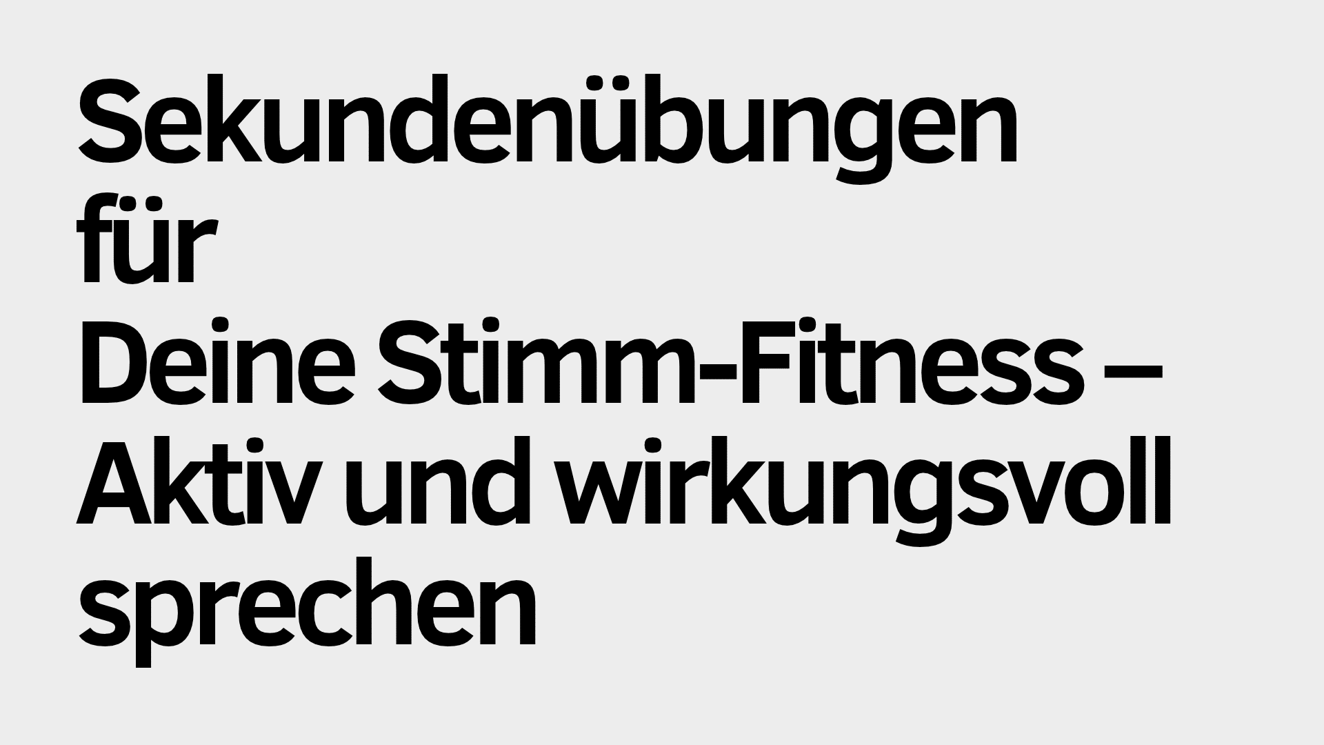 Auf hellgrauem Hintergrund steht in schwarzer Schrift: „Sekundenübungen für Deine Stimm-Fitness – Aktiv und wirkungsvoll sprechen.“ Der Satz verdeutlicht, wie kurze, gezielte Übungen Deine Stimme stärken und es Dir ermöglichen können, noch wirkungsvoller zu sprechen.
