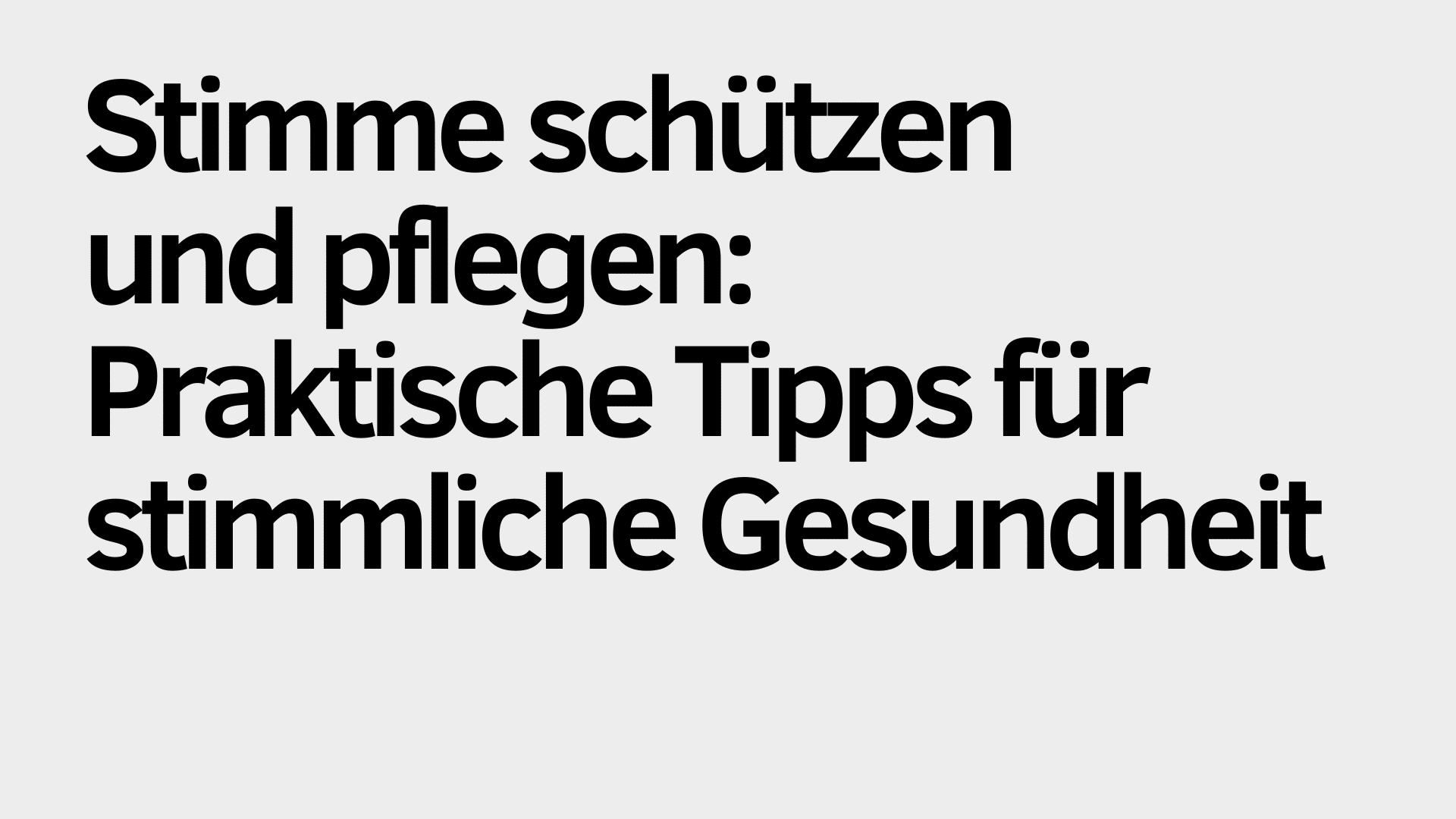Auf hellgrauem Hintergrund steht in schwarzer Schrift: „Stimme schützen und pflegen: Praktische Tipps für die Stimmgesundheit.“ Dieser Leitfaden bietet wertvolle Ratschläge, wie man die Stimme pflegen und die Stimmgesundheit langfristig erhalten kann.