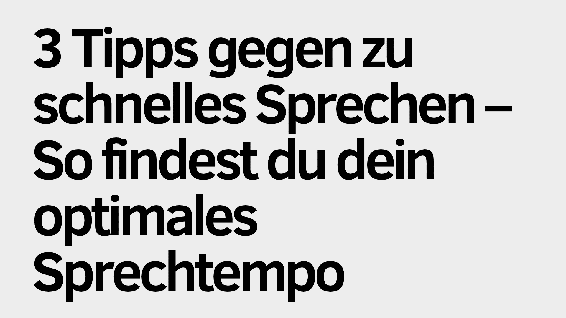 Text auf Deutsch: „3 Tipps gegen zu schnelles Sprechen – so findest du dein optimales Sprechtempo“ auf hellgrauem Hintergrund. Die Grafik enthält hilfreiche Tipps, um das optimale Sprechtempo zu ermitteln und zu schnelles Sprechen gezielt zu vermeiden.