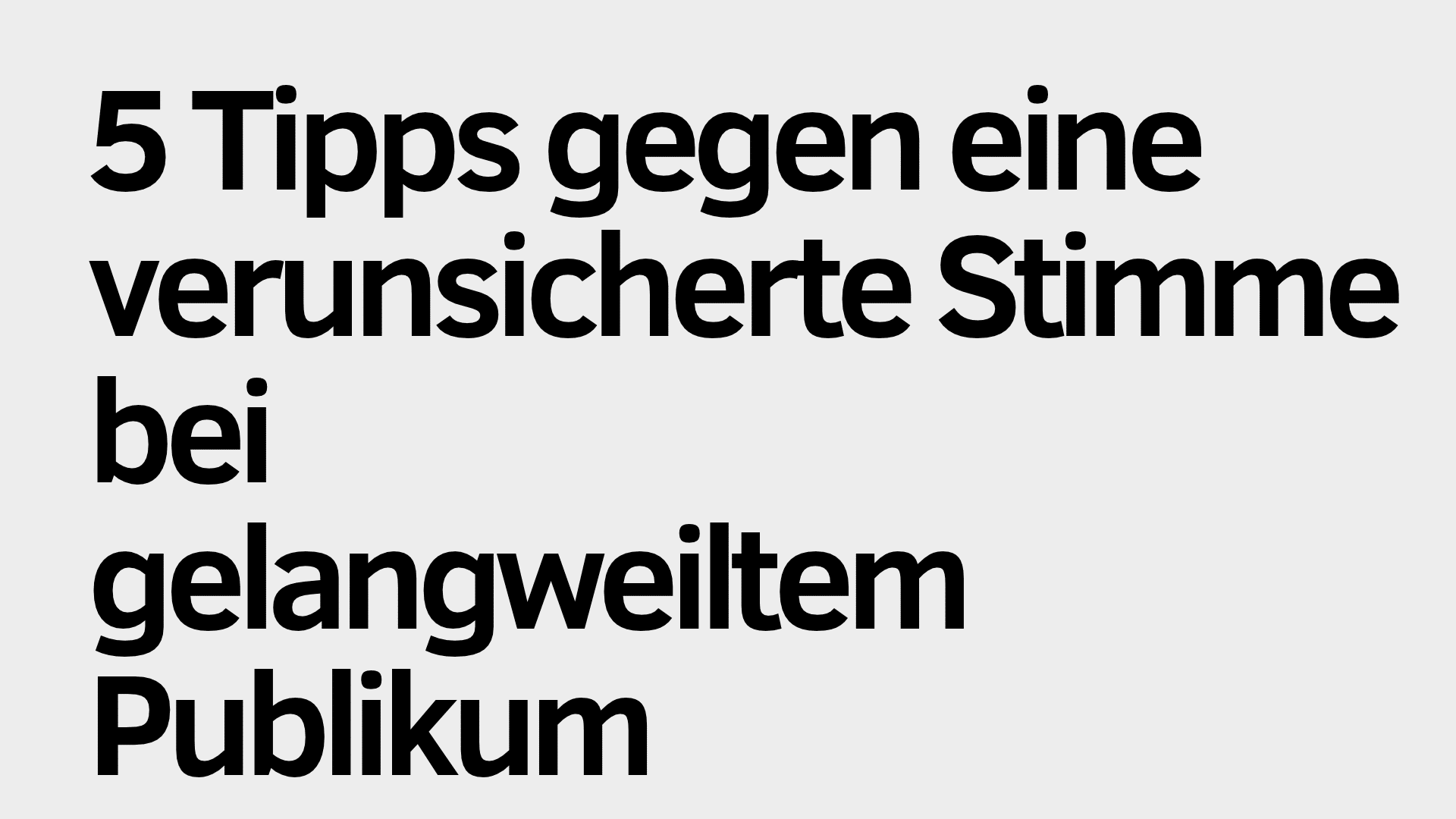 Text auf Deutsch: „5 Tipps gegen eine unsichere Stimme vor einem gelangweilten Publikum.“ Schwarze Buchstaben auf hellgrauem Hintergrund.