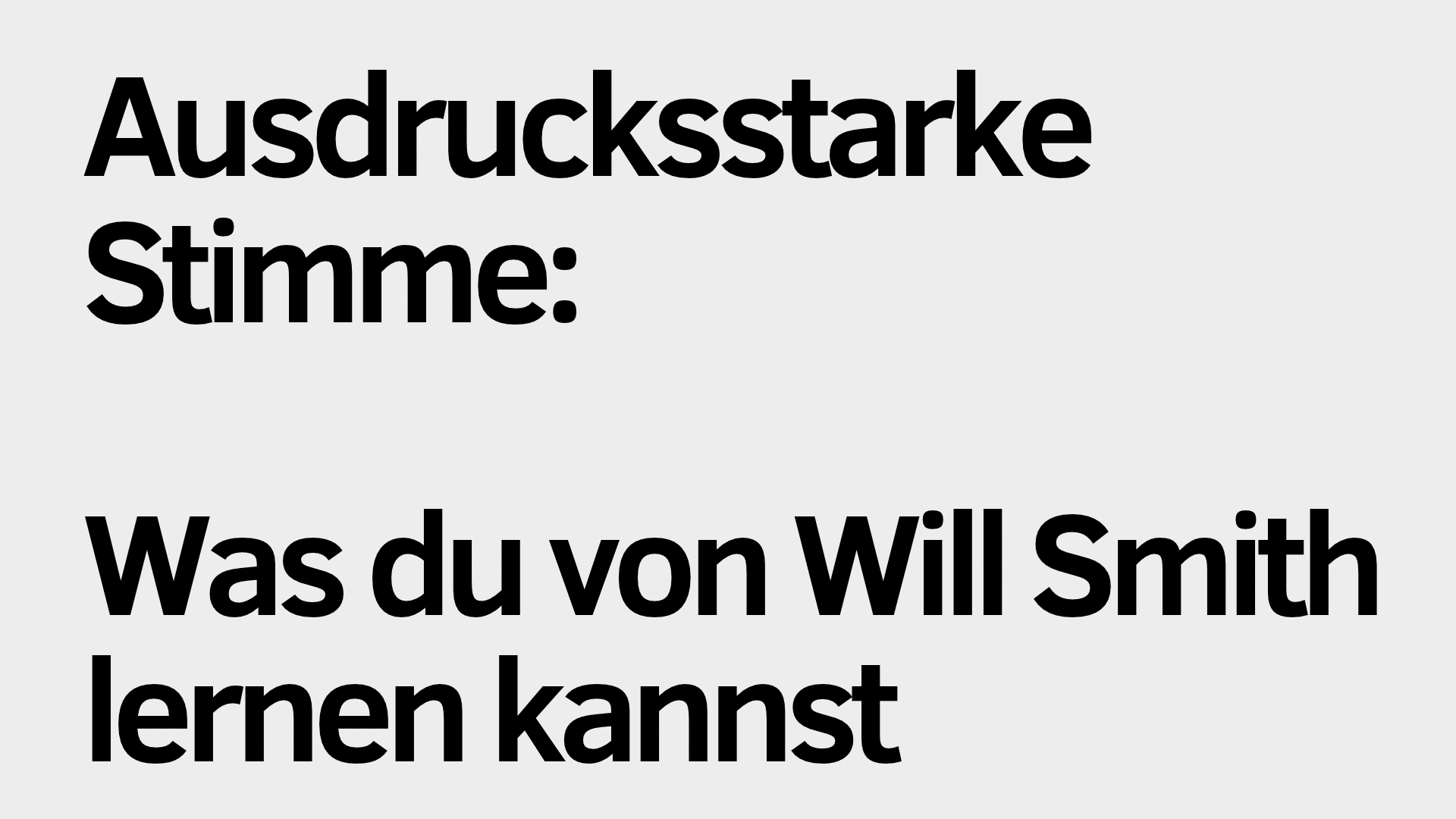 Auf hellgrauem Hintergrund steht in schwarzer Schrift: „Ausdrucksstarke Stimme: Was du von Will Smith lernen kannst.“ Diese auffällige Überschrift lädt dich dazu ein, herauszufinden, wie du eine ausdrucksstarke Stimme entwickeln kannst, indem du von den Erfahrungen und dem Charisma von Will Smith lernst.