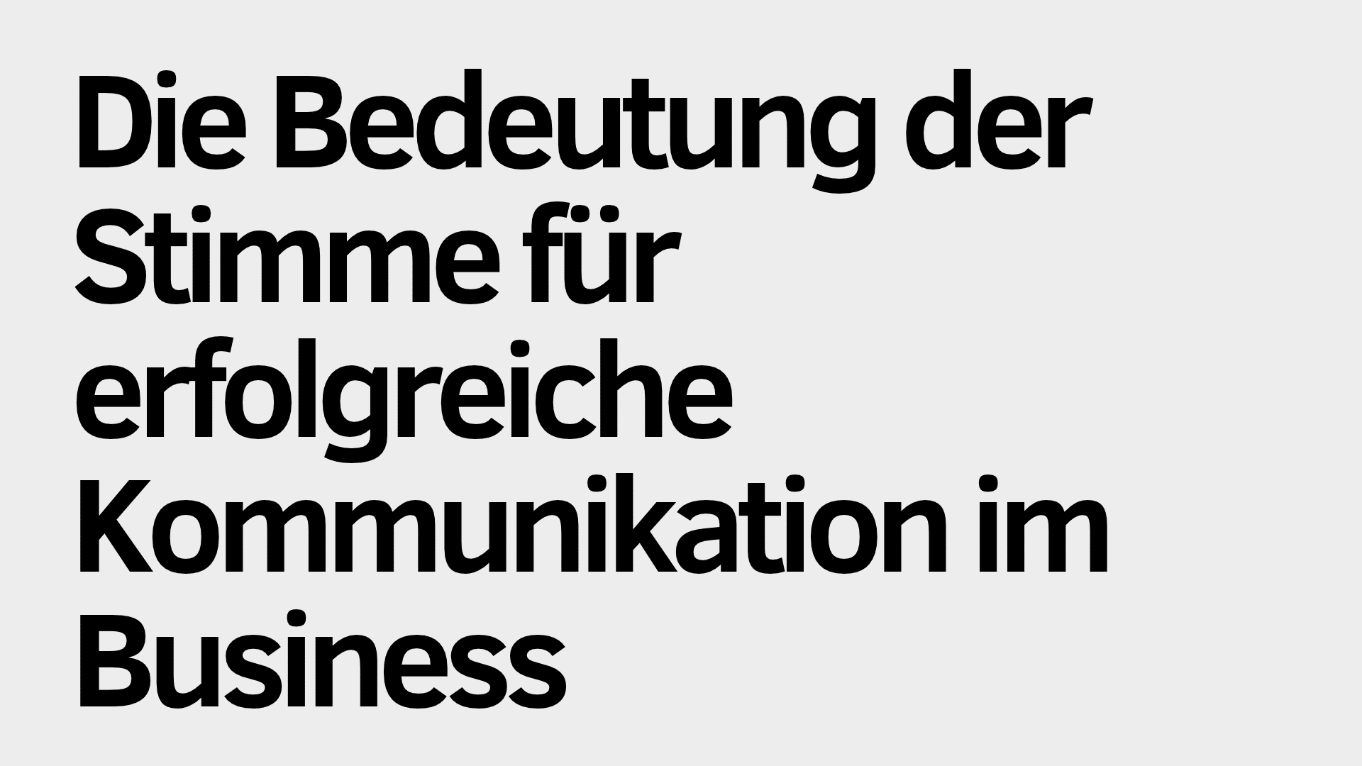 Deutscher Text: „Die Bedeutung der Stimme für erfolgreiche Kommunikation im Geschäftsleben“ in fetter schwarzer Schrift auf hellgrauem Hintergrund, um zu verdeutlichen, wie entscheidend Stimme und erfolgreiche Kommunikation für den Erfolg im Geschäftsleben sind.