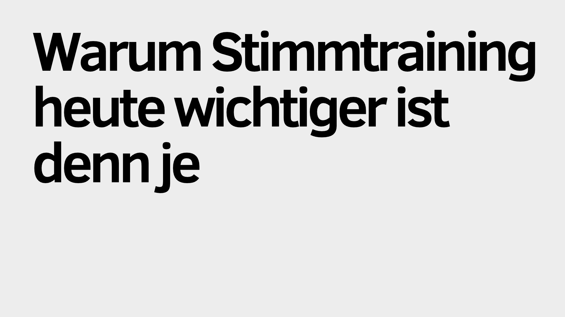 Auf hellgrauem Hintergrund steht in fetter schwarzer Schrift: „Warum Stimmtraining und Sprechtraining heute wichtiger ist denn je“.